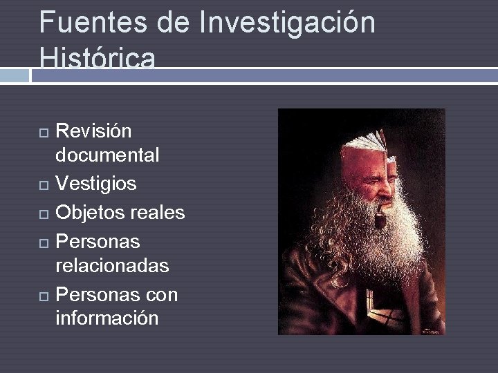 Fuentes de Investigación Histórica Revisión documental Vestigios Objetos reales Personas relacionadas Personas con información