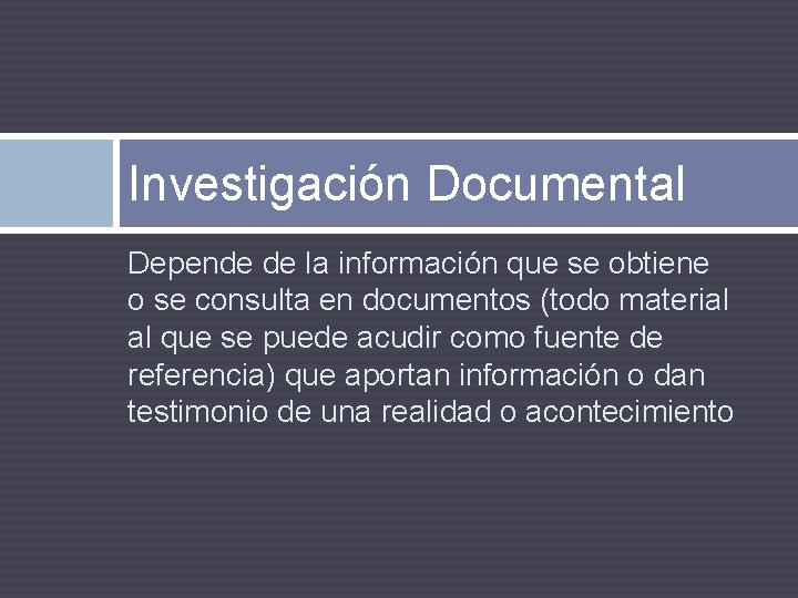 Investigación Documental Depende de la información que se obtiene o se consulta en documentos