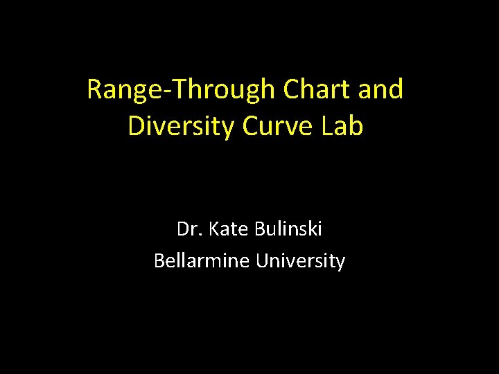 Range-Through Chart and Diversity Curve Lab Dr. Kate Bulinski Bellarmine University 