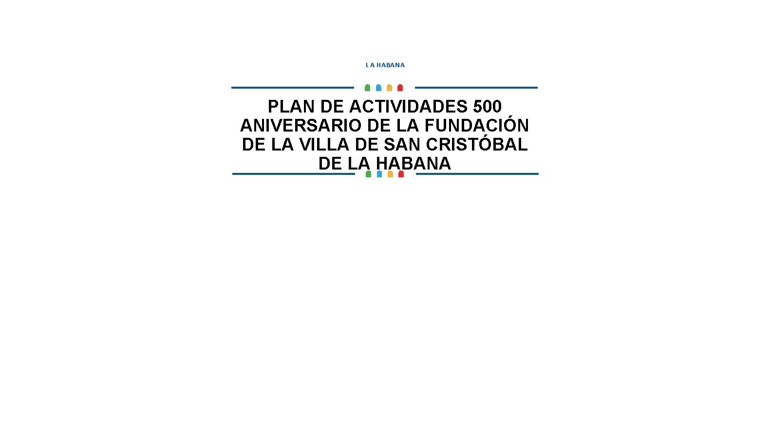 L A HABANA PLAN DE ACTIVIDADES 500 ANIVERSARIO DE LA FUNDACIÓN DE LA VILLA