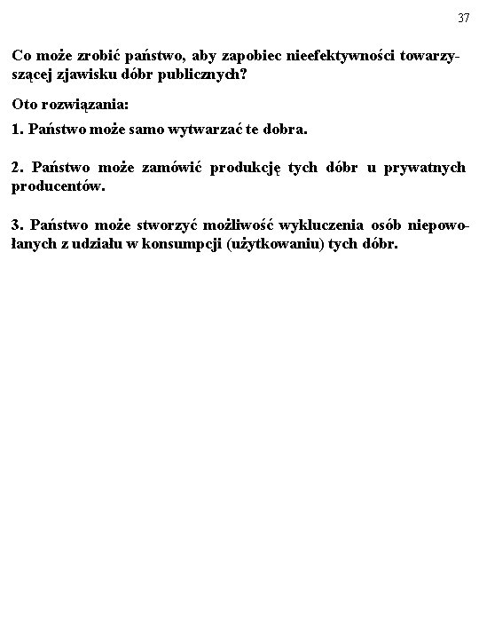 37 Co może zrobić państwo, aby zapobiec nieefektywności towarzy- szącej zjawisku dóbr publicznych? Oto