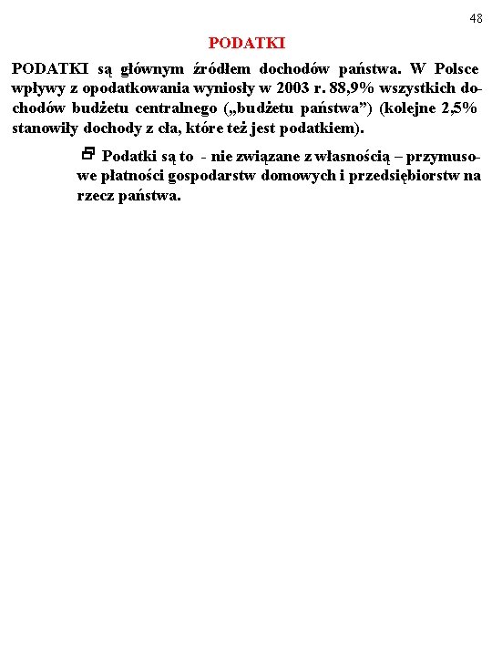 48 PODATKI są głównym źródłem dochodów państwa. W Polsce wpływy z opodatkowania wyniosły w 48 PODATKI są głównym źródłem dochodów państwa. W Polsce wpływy z opodatkowania wyniosły w