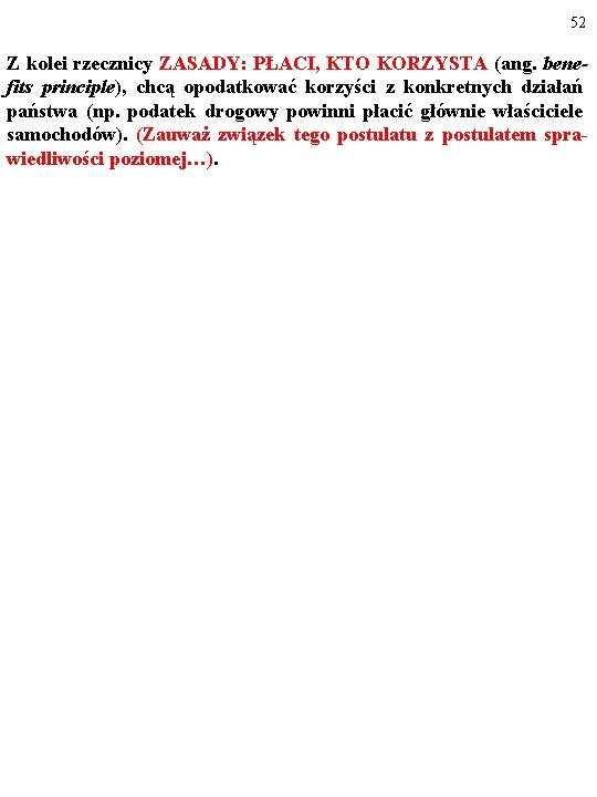 52 Z kolei rzecznicy ZASADY: PŁACI, KTO KORZYSTA (ang. benefits principle), chcą opodatkować korzyści