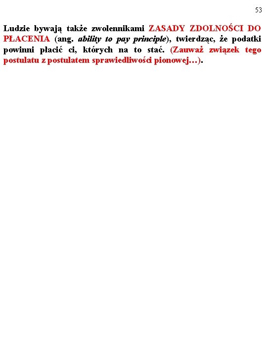 53 Ludzie bywają także zwolennikami ZASADY ZDOLNOŚCI DO PŁACENIA (ang. ability to pay principle),