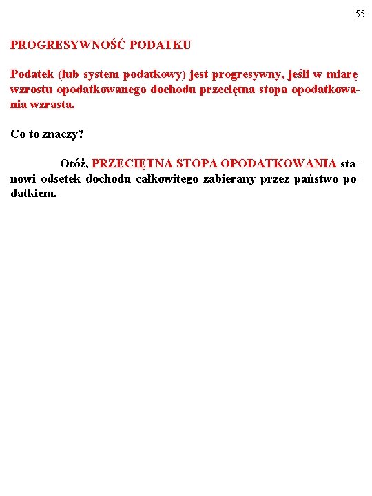 55 PROGRESYWNOŚĆ PODATKU Podatek (lub system podatkowy) jest progresywny, jeśli w miarę wzrostu opodatkowanego