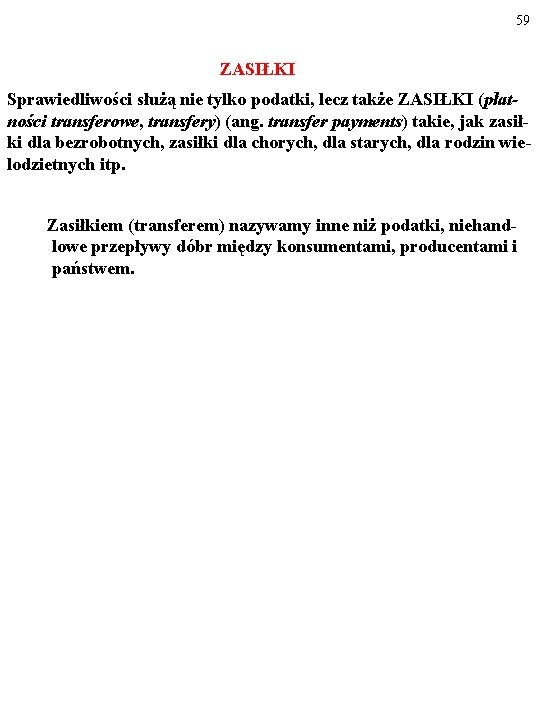 59 ZASIŁKI Sprawiedliwości służą nie tylko podatki, lecz także ZASIŁKI (płatności transferowe, transfery) (ang. 59 ZASIŁKI Sprawiedliwości służą nie tylko podatki, lecz także ZASIŁKI (płatności transferowe, transfery) (ang.