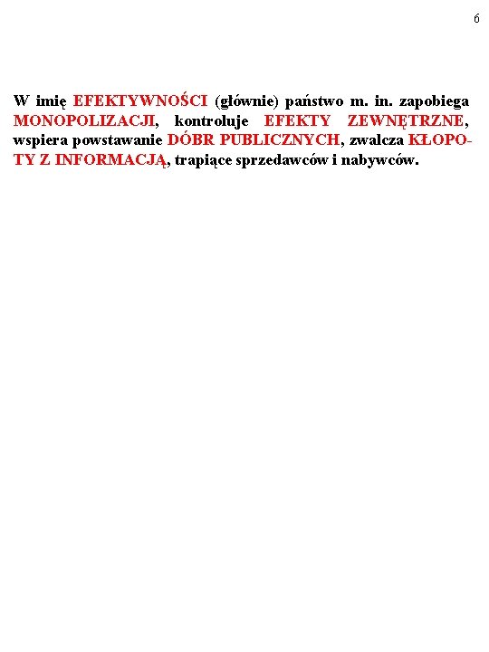 6 W imię EFEKTYWNOŚCI (głównie) państwo m. in. zapobiega MONOPOLIZACJI, kontroluje EFEKTY ZEWNĘTRZNE, wspiera