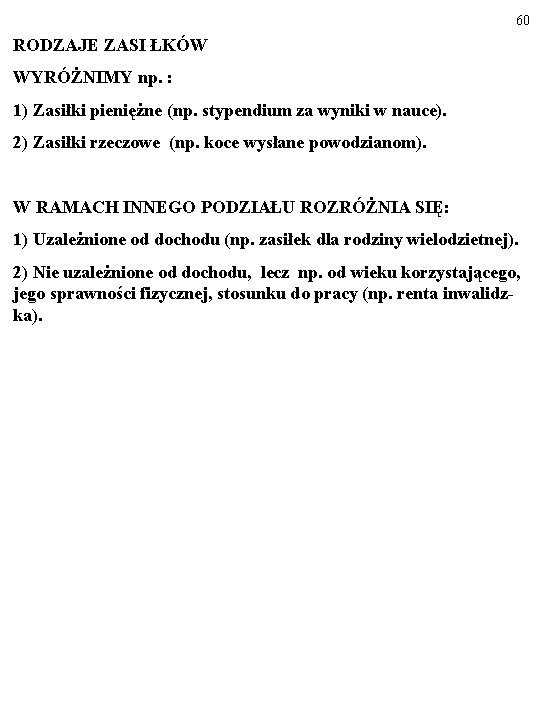 60 RODZAJE ZASI ŁKÓW WYRÓŻNIMY np. : 1) Zasiłki pieniężne (np. stypendium za wyniki