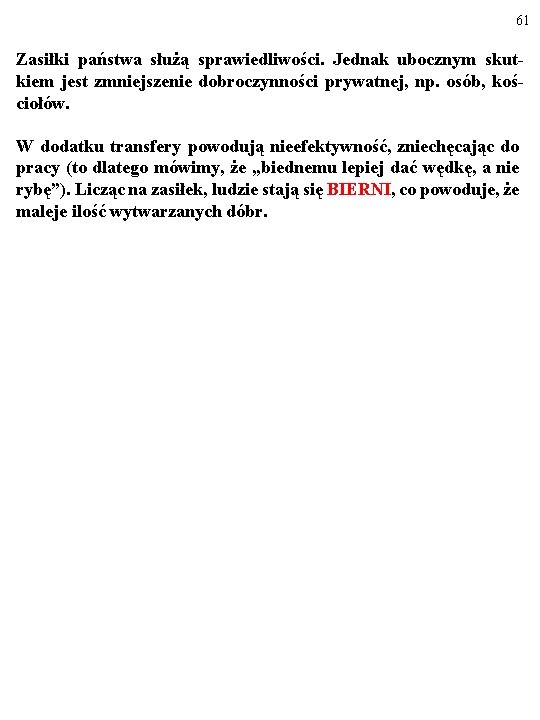 61 Zasiłki państwa służą sprawiedliwości. Jednak ubocznym skutkiem jest zmniejszenie dobroczynności prywatnej, np. osób,