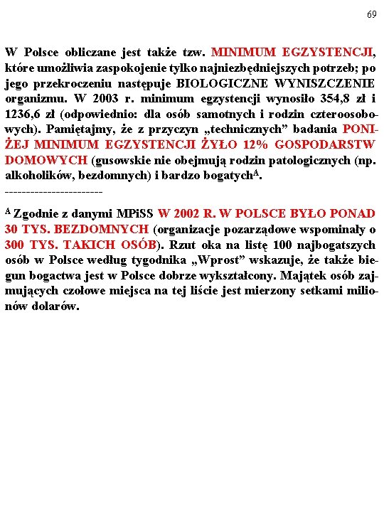69 W Polsce obliczane jest także tzw. MINIMUM EGZYSTENCJI, które umożliwia zaspokojenie tylko najniezbędniejszych
