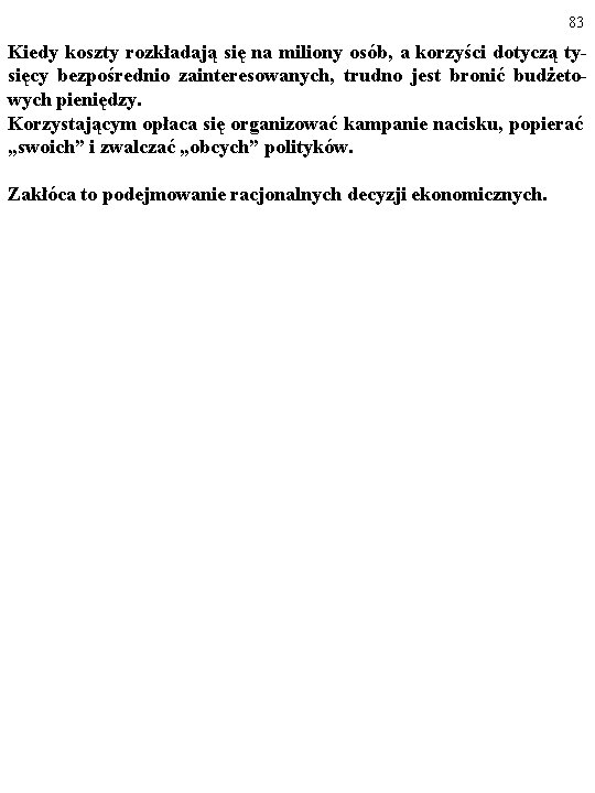 83 Kiedy koszty rozkładają się na miliony osób, a korzyści dotyczą tysięcy bezpośrednio zainteresowanych,