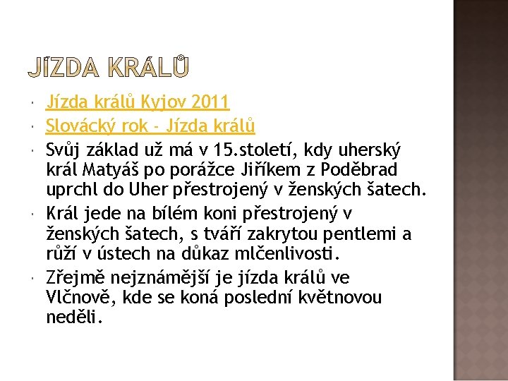  Jízda králů Kyjov 2011 Slovácký rok - Jízda králů Svůj základ už má