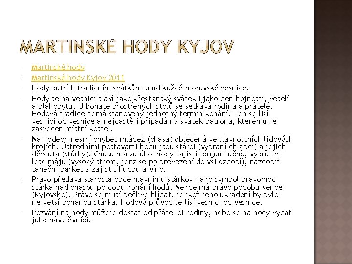  Martinské hody Kyjov 2011 Hody patří k tradičním svátkům snad každé moravské vesnice.