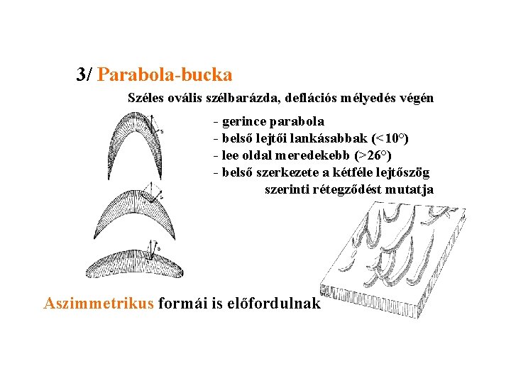 3/ Parabola-bucka Széles ovális szélbarázda, deflációs mélyedés végén - gerince parabola - belső lejtői