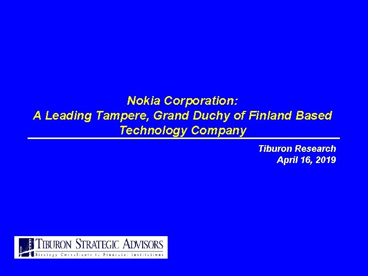 Nokia Corporation: A Leading Tampere, Grand Duchy of Finland Based Technology Company Tiburon Research Nokia Corporation: A Leading Tampere, Grand Duchy of Finland Based Technology Company Tiburon Research