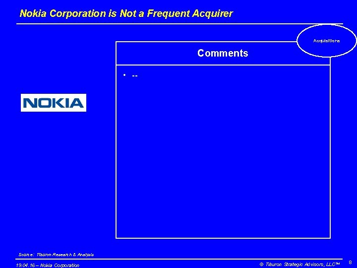 Nokia Corporation is Not a Frequent Acquirer Acquisitions Comments • -- Source: Tiburon Research Nokia Corporation is Not a Frequent Acquirer Acquisitions Comments • -- Source: Tiburon Research