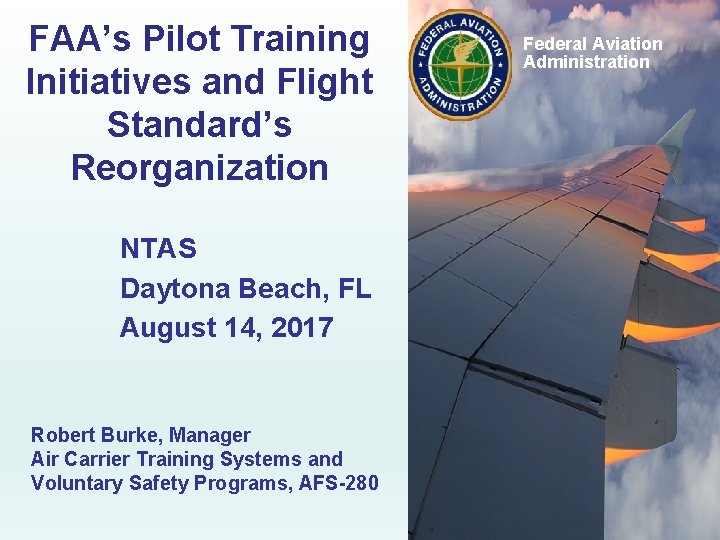 FAA’s Pilot Training Initiatives and Flight Standard’s Reorganization Federal Aviation Administration NTAS Daytona Beach,