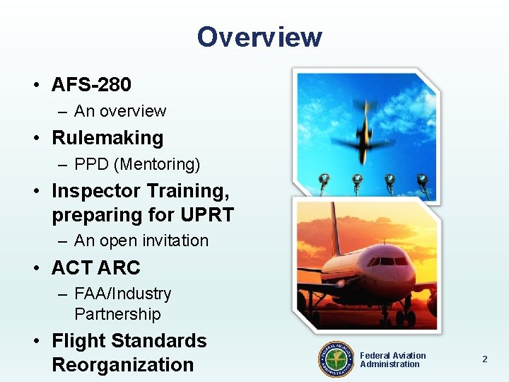 Overview • AFS-280 – An overview • Rulemaking – PPD (Mentoring) • Inspector Training,