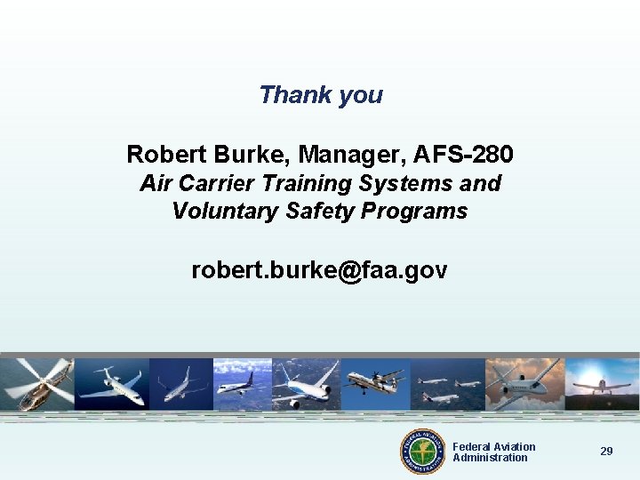 Thank you Robert Burke, Manager, AFS-280 Air Carrier Training Systems and Voluntary Safety Programs