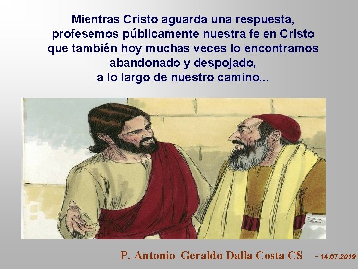 Mientras Cristo aguarda una respuesta, profesemos públicamente nuestra fe en Cristo que también hoy