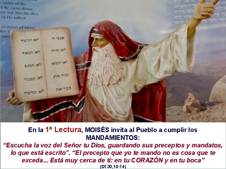) En la 1ª Lectura, MOISÉS invita al Pueblo a cumplir los MANDAMIENTOS: “Escucha