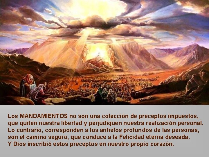 Los MANDAMIENTOS no son una colección de preceptos impuestos, que quiten nuestra libertad y