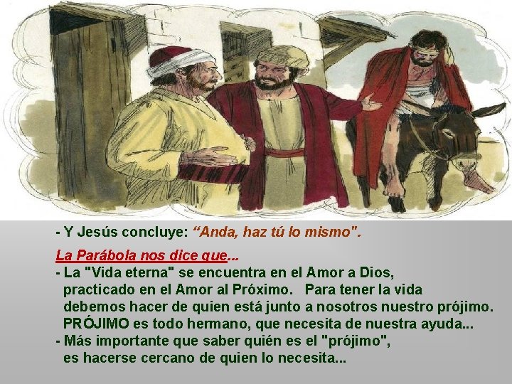 - Y Jesús concluye: “Anda, haz tú lo mismo". La Parábola nos dice que.
