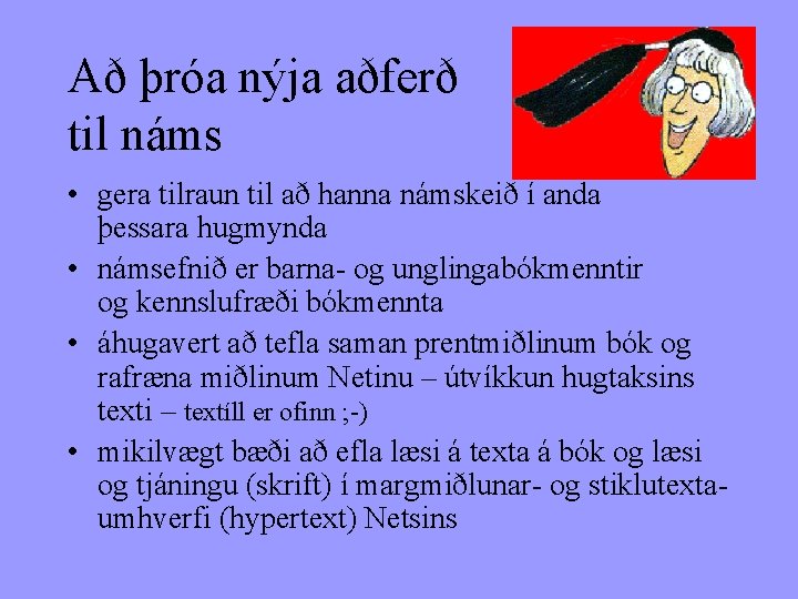 Að þróa nýja aðferð til náms • gera tilraun til að hanna námskeið í