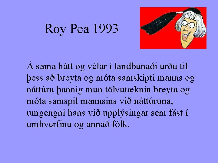 Roy Pea 1993 Á sama hátt og vélar í landbúnaði urðu til þess að