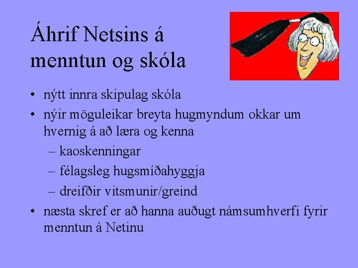 Áhrif Netsins á menntun og skóla • nýtt innra skipulag skóla • nýir möguleikar