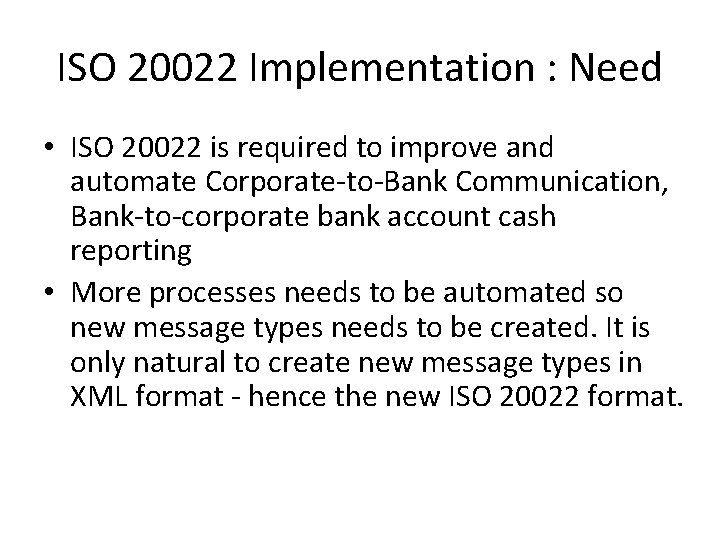 ISO 20022 Implementation : Need • ISO 20022 is required to improve and automate ISO 20022 Implementation : Need • ISO 20022 is required to improve and automate