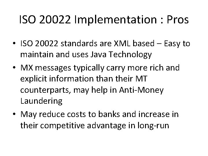 ISO 20022 Implementation : Pros • ISO 20022 standards are XML based – Easy ISO 20022 Implementation : Pros • ISO 20022 standards are XML based – Easy