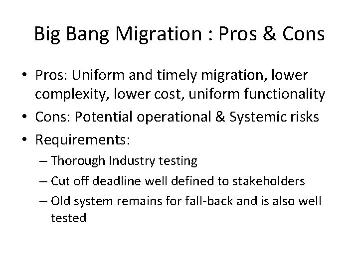 Big Bang Migration : Pros & Cons • Pros: Uniform and timely migration, lower Big Bang Migration : Pros & Cons • Pros: Uniform and timely migration, lower