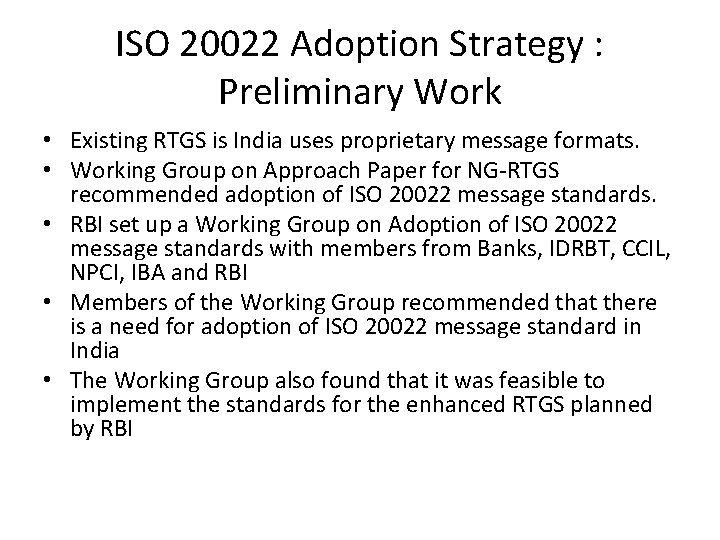 ISO 20022 Adoption Strategy : Preliminary Work • Existing RTGS is India uses proprietary ISO 20022 Adoption Strategy : Preliminary Work • Existing RTGS is India uses proprietary