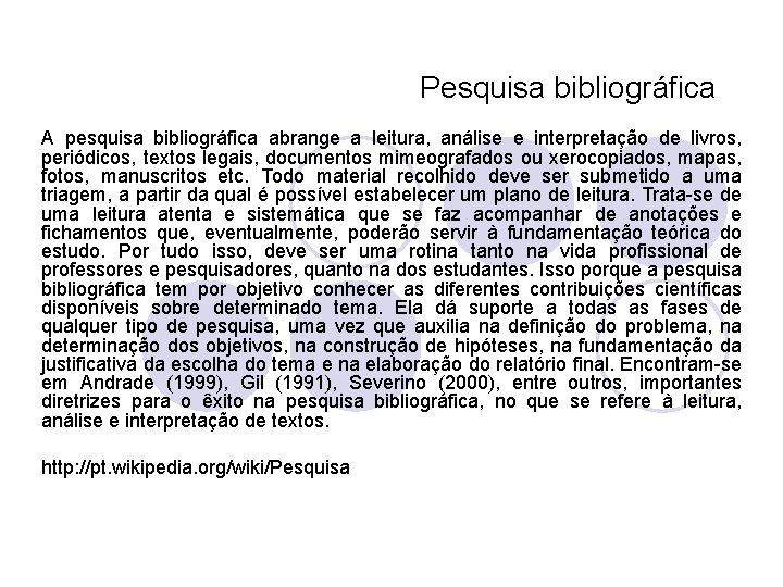 Pesquisa bibliográfica A pesquisa bibliográfica abrange a leitura, análise e interpretação de livros, periódicos,