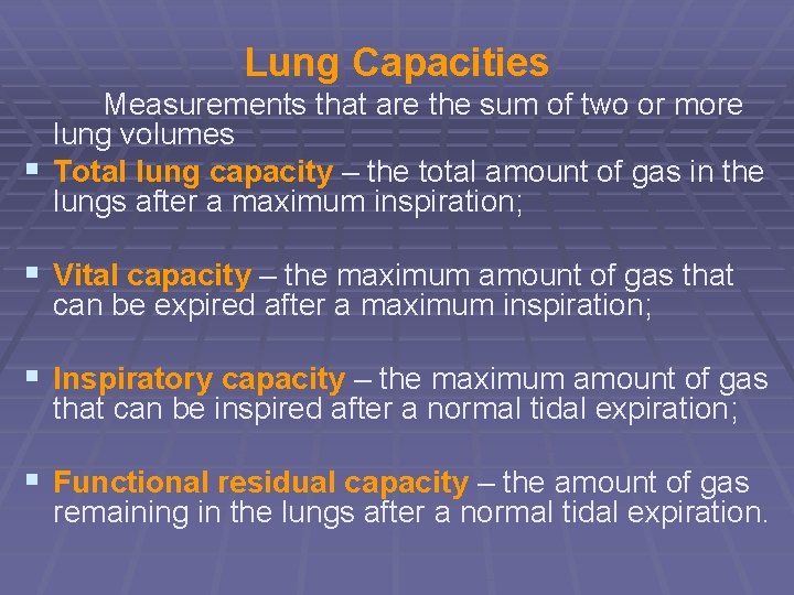 Lung Capacities Measurements that are the sum of two or more lung volumes §