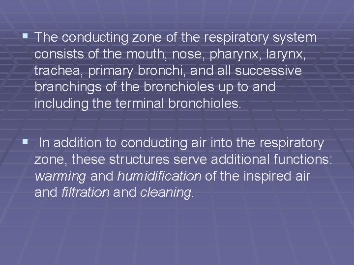 § The conducting zone of the respiratory system consists of the mouth, nose, pharynx,