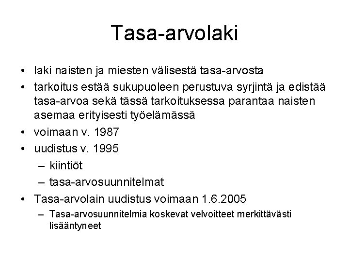 Tasa-arvolaki • laki naisten ja miesten välisestä tasa-arvosta • tarkoitus estää sukupuoleen perustuva syrjintä