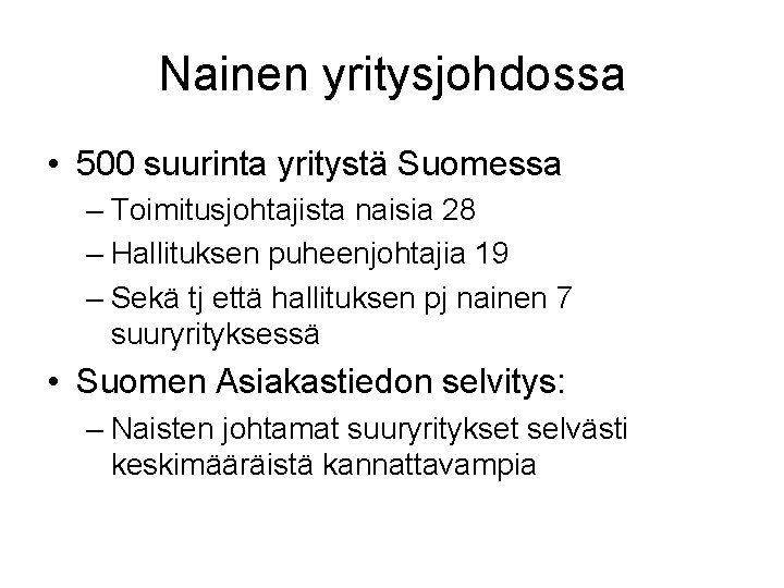 Nainen yritysjohdossa • 500 suurinta yritystä Suomessa – Toimitusjohtajista naisia 28 – Hallituksen puheenjohtajia