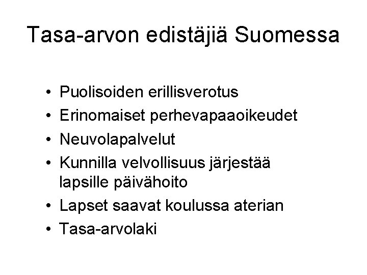 Tasa-arvon edistäjiä Suomessa • • Puolisoiden erillisverotus Erinomaiset perhevapaaoikeudet Neuvolapalvelut Kunnilla velvollisuus järjestää lapsille