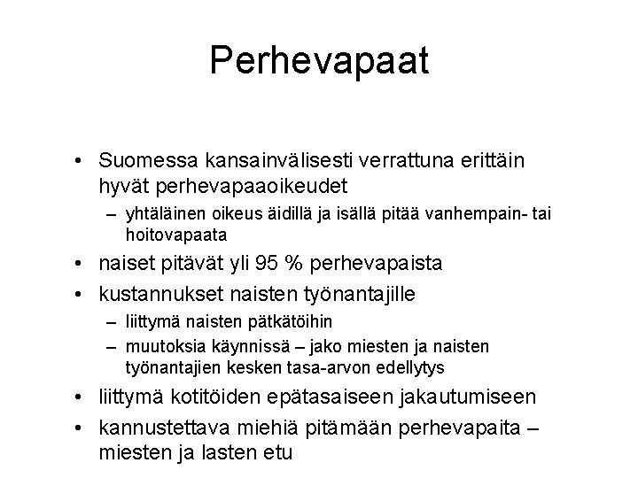 Perhevapaat • Suomessa kansainvälisesti verrattuna erittäin hyvät perhevapaaoikeudet – yhtäläinen oikeus äidillä ja isällä