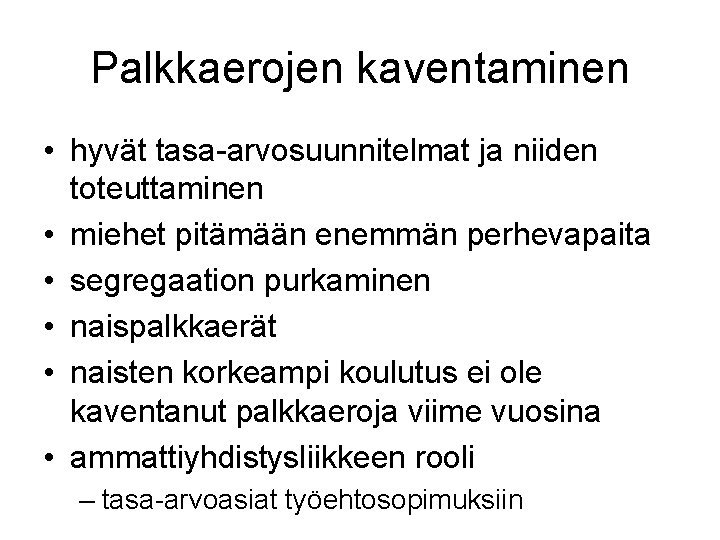 Palkkaerojen kaventaminen • hyvät tasa-arvosuunnitelmat ja niiden toteuttaminen • miehet pitämään enemmän perhevapaita •