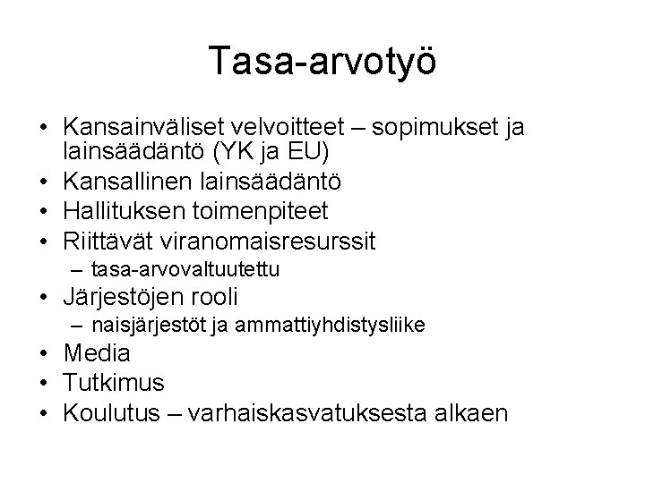 Tasa-arvotyö • Kansainväliset velvoitteet – sopimukset ja lainsäädäntö (YK ja EU) • Kansallinen lainsäädäntö