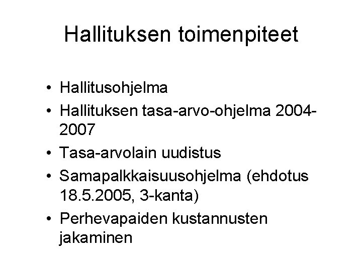 Hallituksen toimenpiteet • Hallitusohjelma • Hallituksen tasa-arvo-ohjelma 20042007 • Tasa-arvolain uudistus • Samapalkkaisuusohjelma (ehdotus