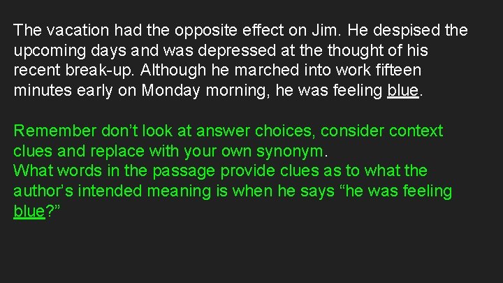 The vacation had the opposite effect on Jim. He despised the upcoming days and