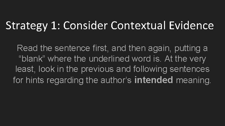 Strategy 1: Consider Contextual Evidence Read the sentence first, and then again, putting a