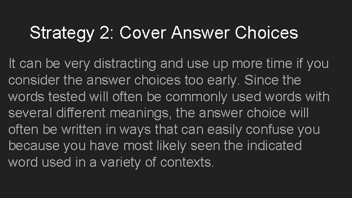 Strategy 2: Cover Answer Choices It can be very distracting and use up more