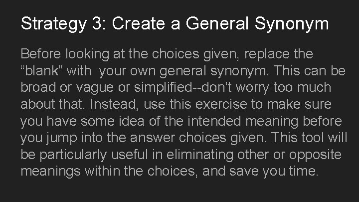 Strategy 3: Create a General Synonym Before looking at the choices given, replace the