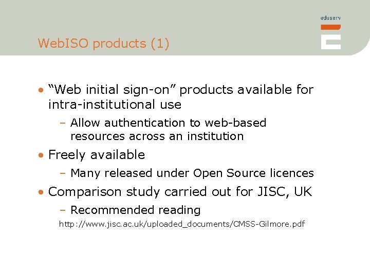 Web. ISO products (1) • “Web initial sign-on” products available for intra-institutional use –