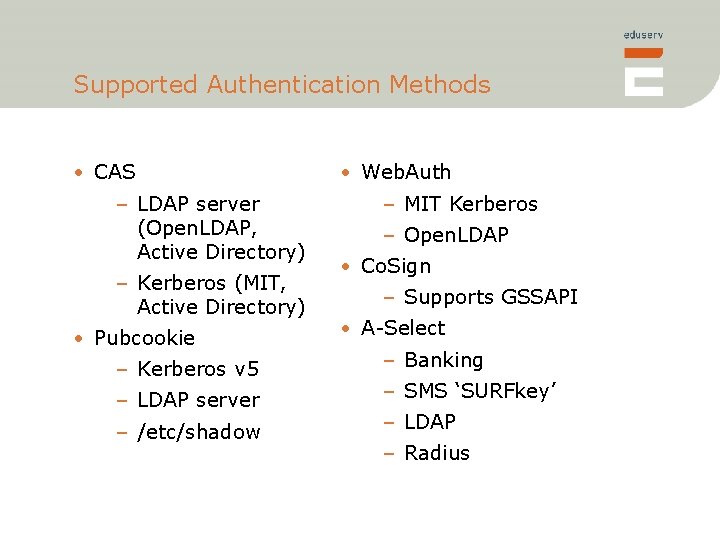 Supported Authentication Methods • CAS – LDAP server (Open. LDAP, Active Directory) – Kerberos